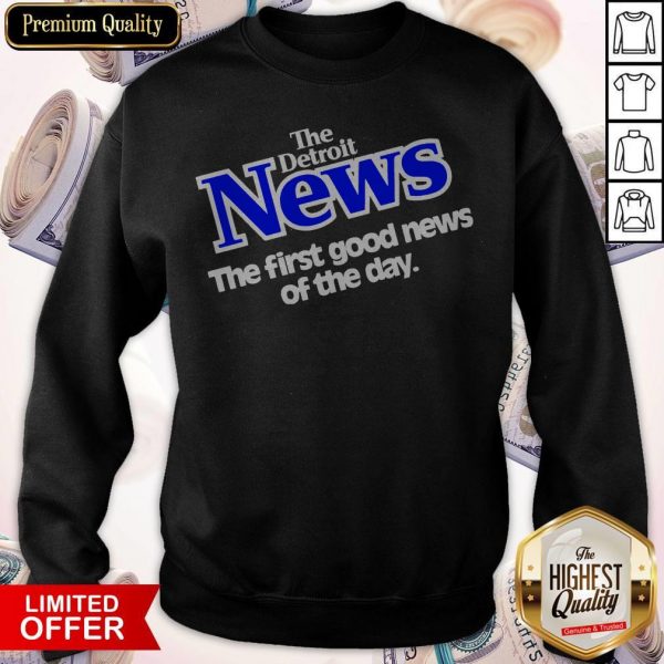 The Detroit News The First Good News Of The Day Sweatshirt