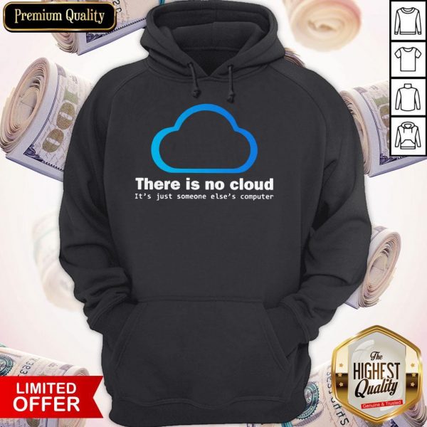 There Is No Cloud It'S Just Someone Else'S Computer Hoodiea