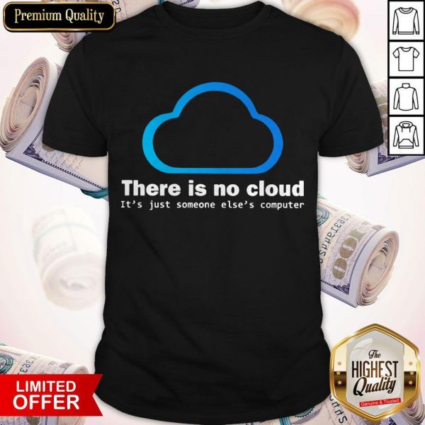 There Is No Cloud It'S Just Someone Else'S Computer Shirt
