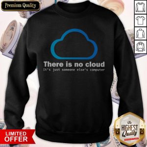 There Is No Cloud It'S Just Someone Else'S Computer Sweatshirt