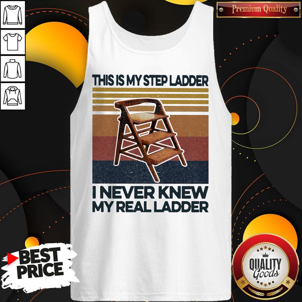 This Is My Step Ladder I Never Knew My Real Ladder Vintage Retro Tank Top