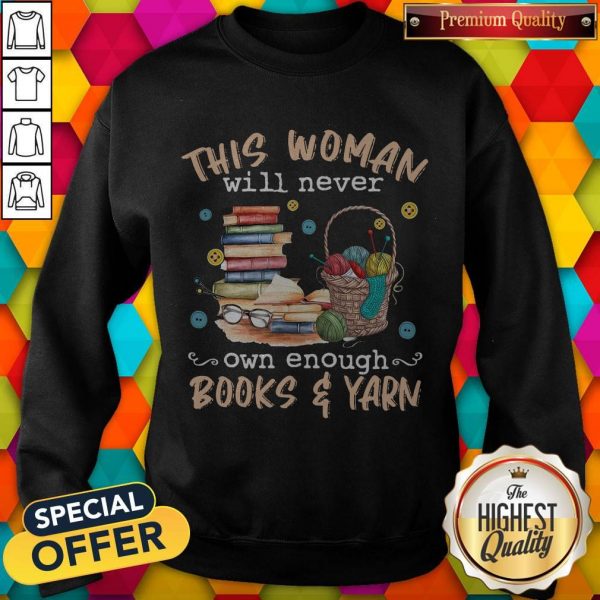This Woman Will Never Own Enough Books And Yarn Sweatshirt