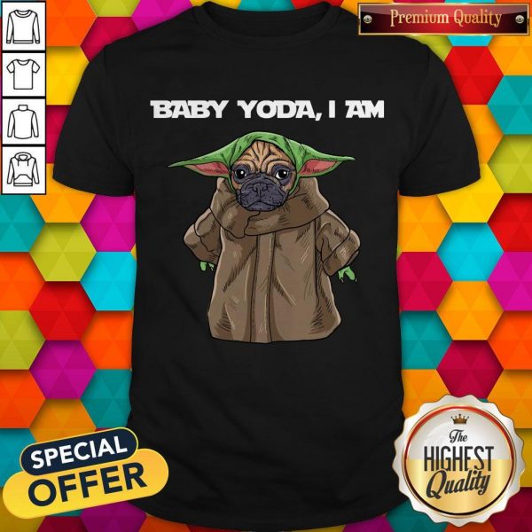Top Baby Yoda I Am Pug Shirt