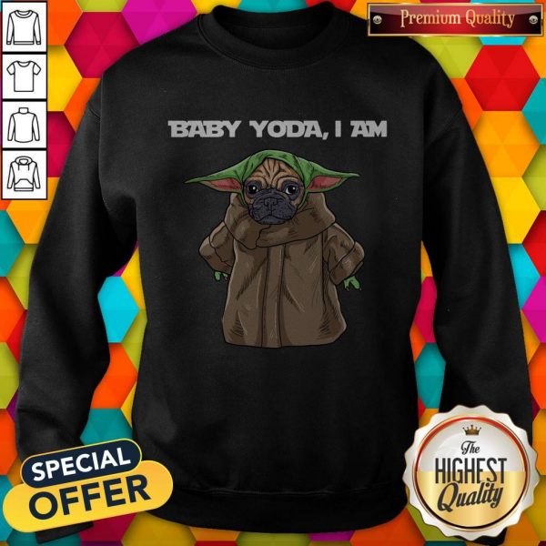 Top Baby Yoda I Am Pug Sweatshirt