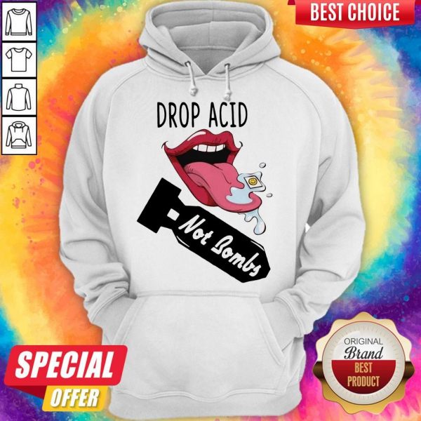 Top Lips Drop Acid Not Bombs Hoodiea