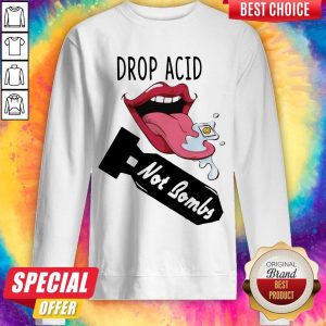 Top Lips Drop Acid Not Bombs Sweatshirt
