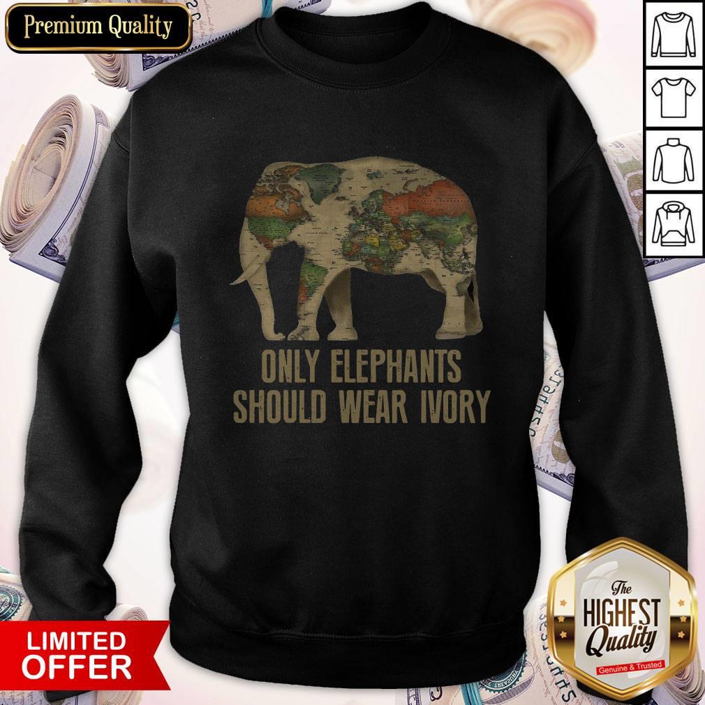 Top Only Elephants Should Wear Ivory Sweatshirt