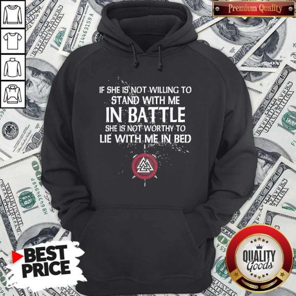Viking If She Is Not Willing To Stand With Me In Battle Hoodie