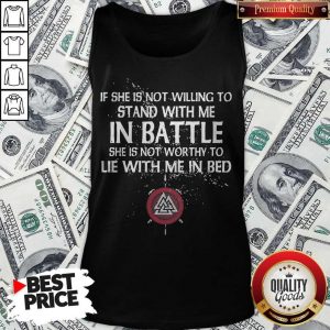 Viking If She Is Not Willing To Stand With Me In Battle Tank Top