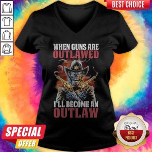 When Guns Are Outlawed I’ll Become An Outlaw V- neck