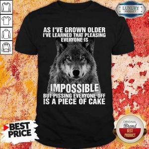Wolf As I’ve Grown Older I’ve Learned That Pleasing Everyone Is Impossible Shirt