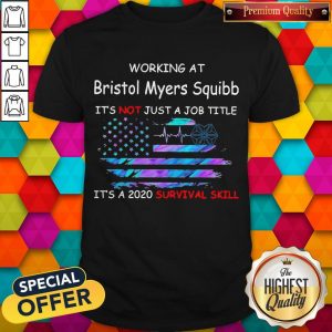 Working At Bristol Myers Squibb It’s Not Just A Job Title It’s A 2020 Survival Skill America Flag Shirt