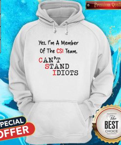 Yes I’m A Member Of The CSI Team Can’t Stand Idiots Hoodiea