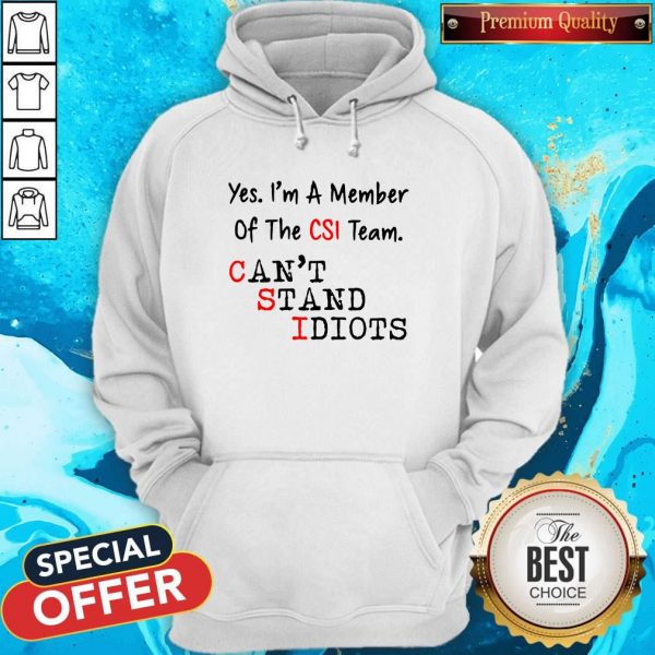 Yes I’m A Member Of The CSI Team Can’t Stand Idiots Hoodiea