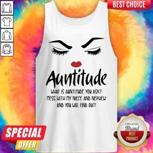 Face Auntitude What Is Auntitude You Ask Mess With My Niece And Nephew And You Will Find Out Tank Top