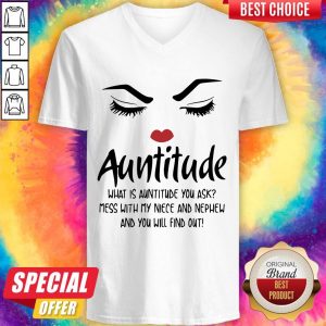 Face Auntitude What Is Auntitude You Ask Mess With My Niece And Nephew And You Will Find Out V- neck