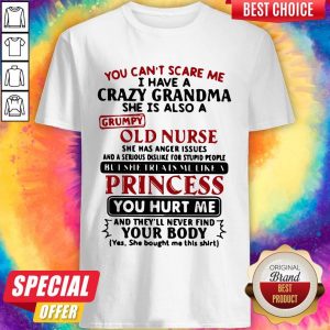 You Can’t Scare Me I Have A Crazy Grandma She Is Also A Grumpy Old Nurse Shirt