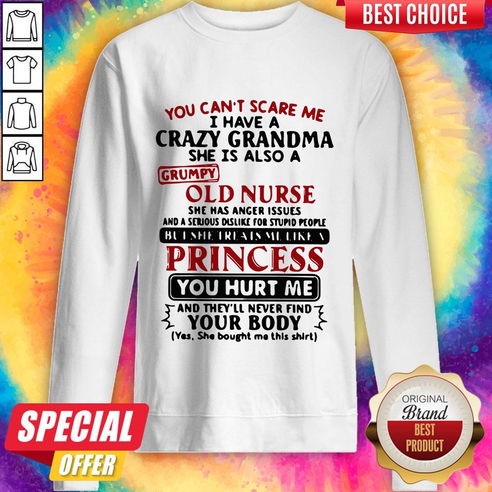 You Can’t Scare Me I Have A Crazy Grandma She Is Also A Grumpy Old Nurse Sweatshirt 