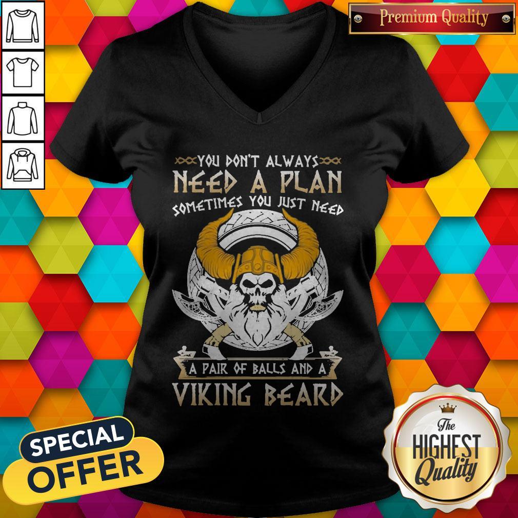 You Don’t Always Need A Plan Sometimes You Just Need A Pair Of Balls And A Viking Beard V- neck