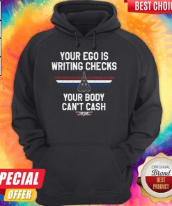 Your Ego Is Writing Checks Your Body Can’t Cash Top Gun Hoodiea