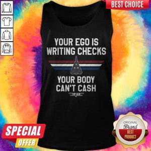 Your Ego Is Writing Checks Your Body Can’t Cash Top Gun Tank Top