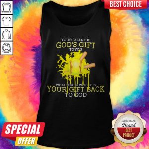 Your Talent Is God’s Gift To You What You Do With It Is Your Gift Back To God Tank Top