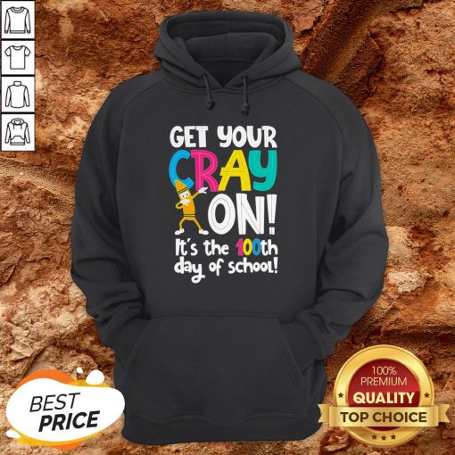 100th Day Of School Get Your Cray On Funny Teacher Hoodie