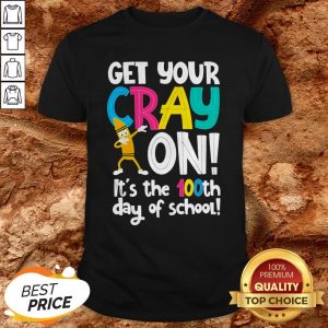 100th Day Of School Get Your Cray On Funny Teacher Shirt