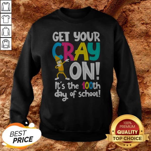 100th Day Of School Get Your Cray On Funny Teacher Sweatshirt