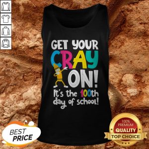 100th Day Of School Get Your Cray On Funny Teacher Tank Top100th Day Of School Get Your Cray On Funny Teacher Tank Top