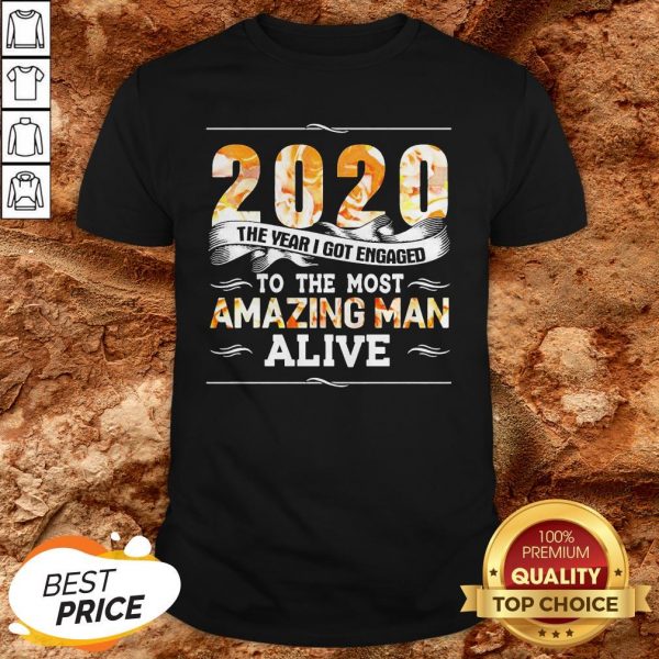 2020 The Year I Got Engaged To The Amazing Man Alive Shirt