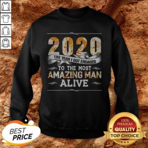2020 The Year I Got Engaged To The Amazing Man Alive Sweatshirt