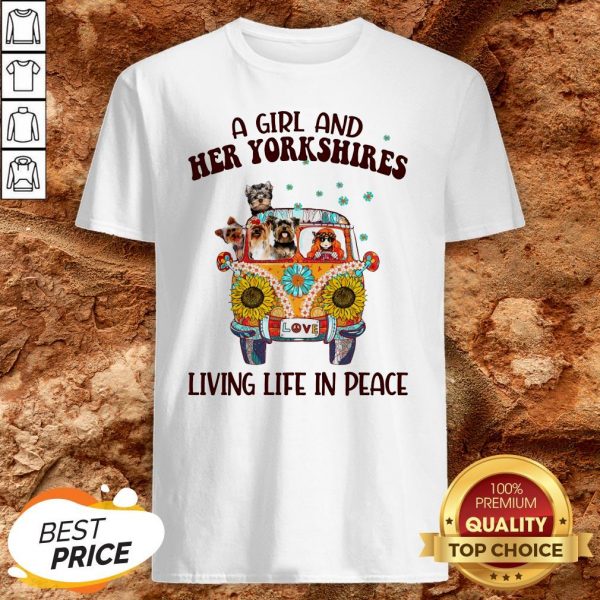 A Girl And Her Yorkshires Living Life In Peace Shirt
