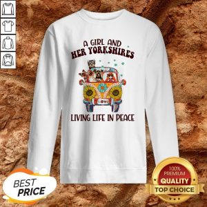 A Girl And Her Yorkshires Living Life In Peace Sweatshirt
