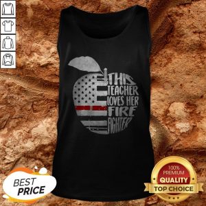 American Apple This Teacher Loves Her Fire Fighter Tank Top