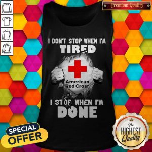 American Red Cross Inside Me I Don’t Stop When I’m Tired I Stop When I’m Done Tank Top
