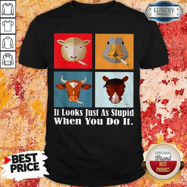 animals-with-cigars-it-looks-just-as-stupid-when-you-do-it shirt