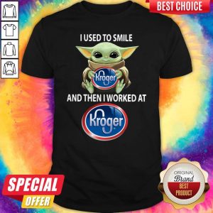 Baby Yoda I Used To Smile And Then I Worked At Kroger ShirtBaby Yoda I Used To Smile And Then I Worked At Kroger Shirt