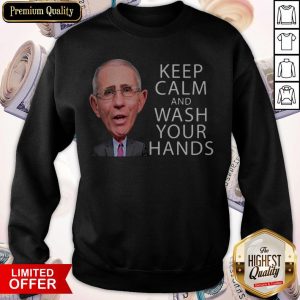 Dr Fauci Says Keep Calm and Wash Your Hands Coronavirus For T-Sweatshirt
