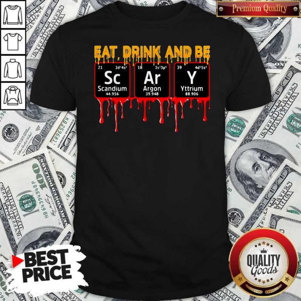 Eat Drink And Be Scary Scandium Argon Yttrium Shirt