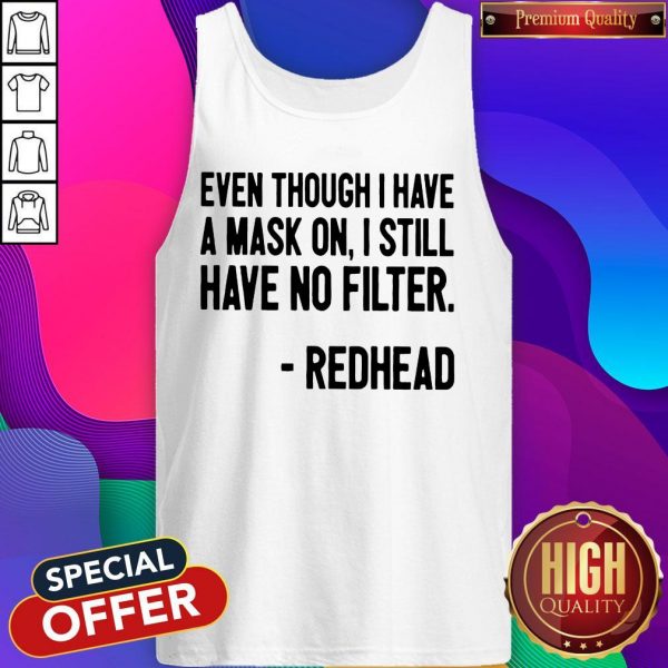 Even Though I Have A Mask On I Still Have On Filter Redhead Tank Top