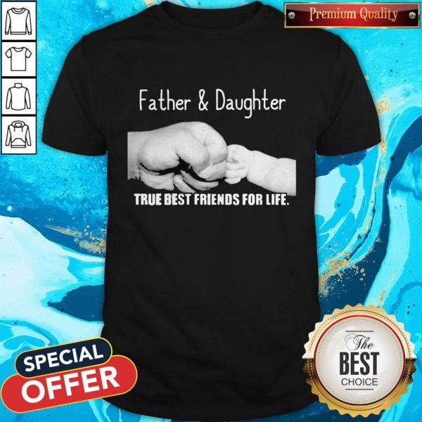 Father And Daughter True Best Friends For Life Shirt