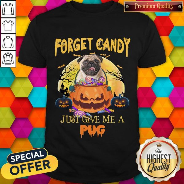 Forget Candy Just Give Me A Pug Halloween Shirt