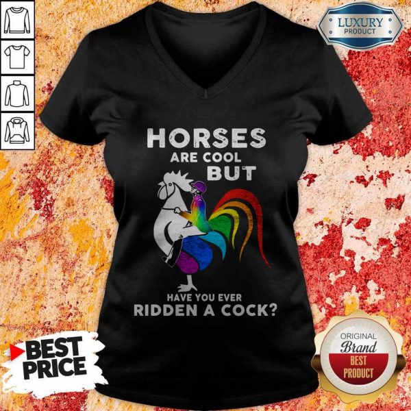 Horses Are Cool But Have You Ever Ridden A Cock V-neckHorses Are Cool But Have You Ever Ridden A Cock V-neck