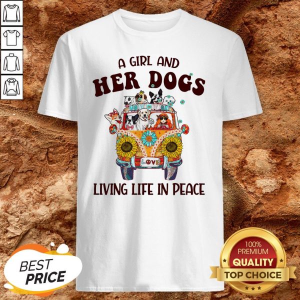 Hot A Girl And Her Dogs Living Life In Peace Shirt