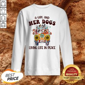 Hot A Girl And Her Dogs Living Life In Peace Sweatshirt