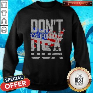 Hot Don’t California My USA SweatshirtHot Don’t California My USA Sweatshirt