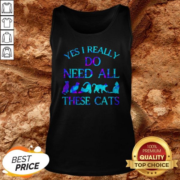 Hot Yes I Really Do Need All These Cats Tank Top