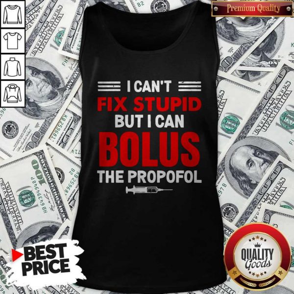 I Can’t Fix Stupid But I Can Bolus The Propofol Tank Top