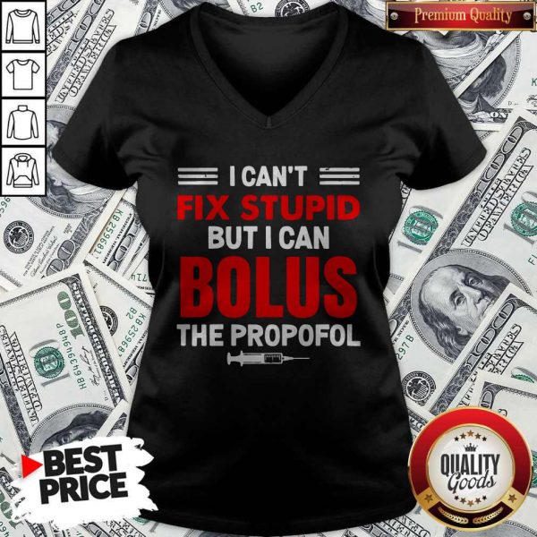 I Can’t Fix Stupid But I Can Bolus The Propofol V-neck
